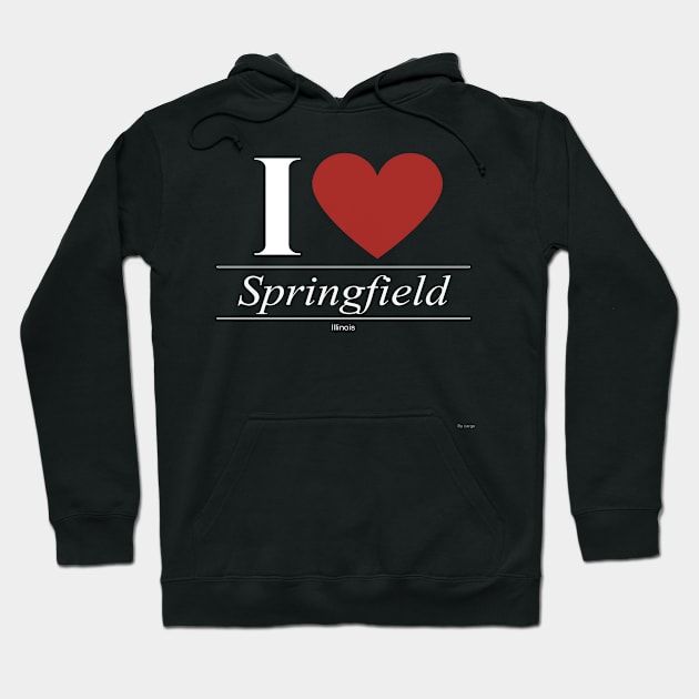 I Love  Springfield - Gift for Illinoisan From Illinois IL Hoodie by giftideas